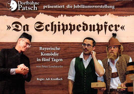 Dorfbühne Patsch, Bayerische Komödie &quot;Da Schippedupfer&quot; als Jubiläumsvorstellung, mit R...