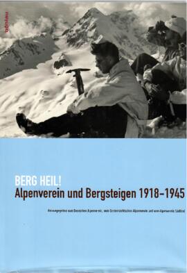 Berg Heil! Alpenverein und Bergsteigen 1918 - 1945