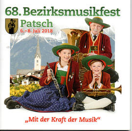 68. Bezirksmusikfest in Patsch vom 6.-8.Juli 2018. Festschrift mit Programm und Geschichte der Mu...