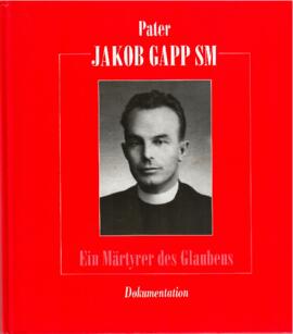 Pater Jakob Gapp SM, Ein Märtyrer des  Glaubens, Dokumentation