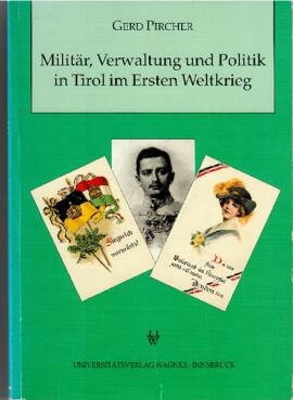Militär, Verwaltung und Politik in Tirol im Ersten Weltkrieg