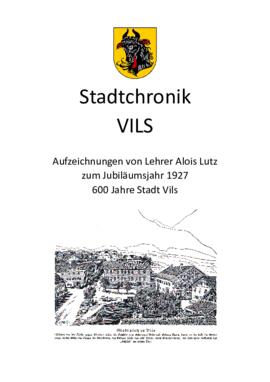 Stadtchronik VILS - Aufzeichnungen von Lehrer Alois Lutz zum Jubiläumsjahr 1927 - 600 Jahre Stadt...