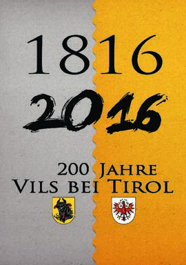 Jubiläumsschrift &quot;200 Jahre Vils bei Tirol&quot; 1816 - 2016