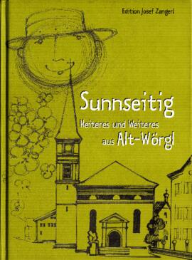 Wörgl - Sunnseitig, Heiteres und Weiteres aus Alt-Wörgl