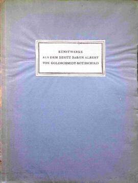 Kunstwerke aus dem Besitz Baron Albert von Goldschmidt-Rothschild